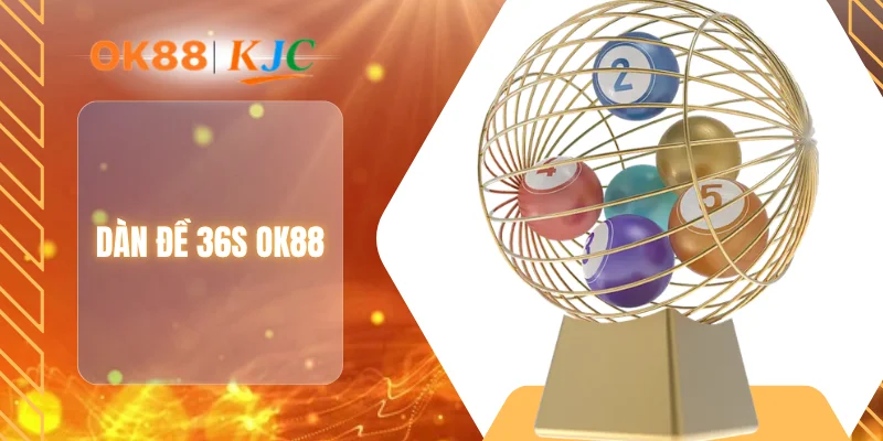 DÀN ĐỀ 36S OK88