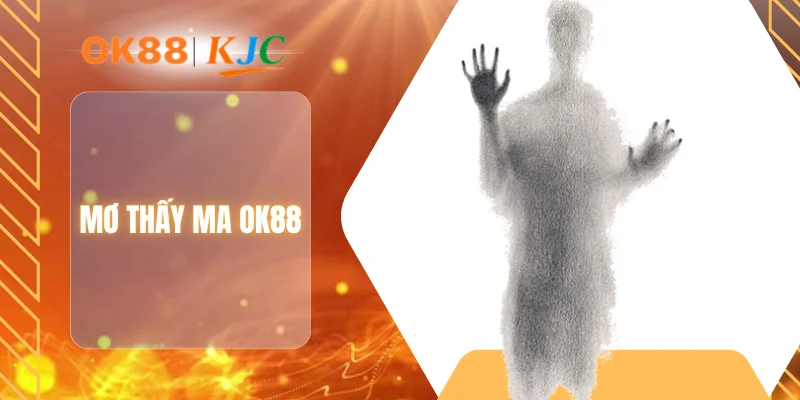 MƠ THẤY MA OK88