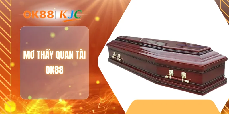 MƠ THẤY QUAN TÀI OK88