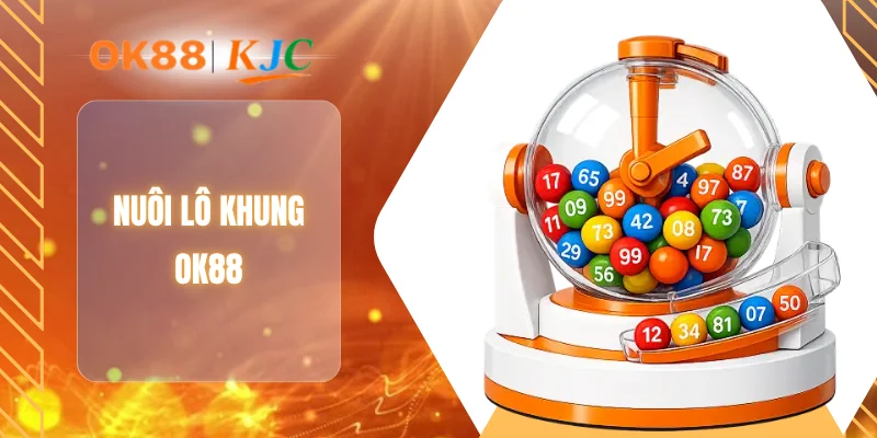 NUÔI LÔ KHUNG OK88