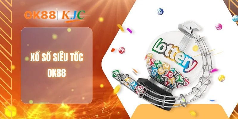 XỔ SỐ SIÊU TỐC OK88